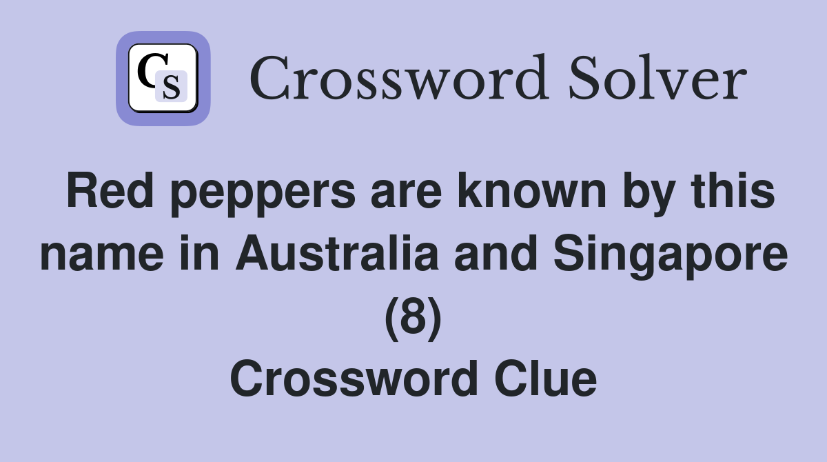 Red peppers are known by this name in Australia and Singapore (8